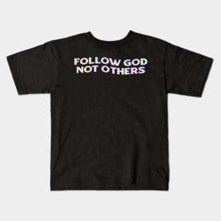 Follow God Not Others Kids T-Shirt